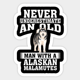 Never Underestimate an Old Man with Alaskan Malamutes Sticker